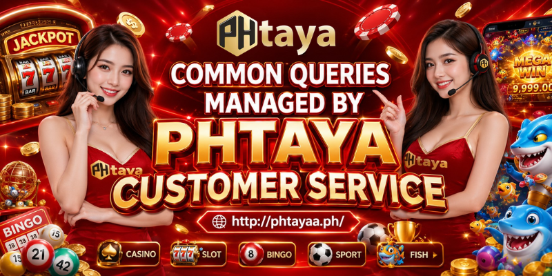 Phtaya Customer Service 3 Common Queries Managed By Phtaya Customer Service