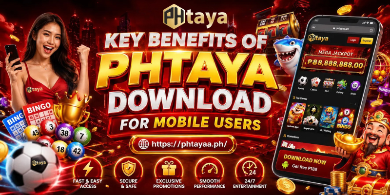 Key Benefits Of Phtaya Download For Mobile Users 